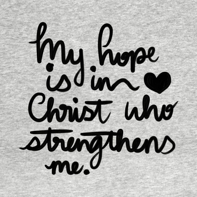 My Hope is in Christ who strengthens me by Haleys Hand